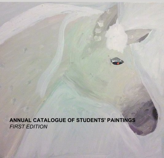 View ANNUAL CATALOGUE OF STUDENTS' PAINTINGS FIRST EDITION by Liliya