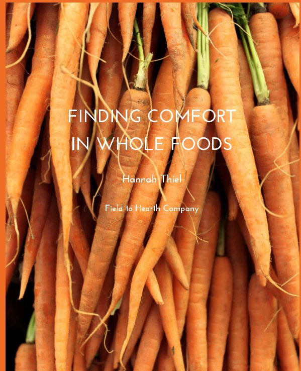 Ver Finding Comfort in Whole Foods por Hannah Thiel, Field to Hearth Company