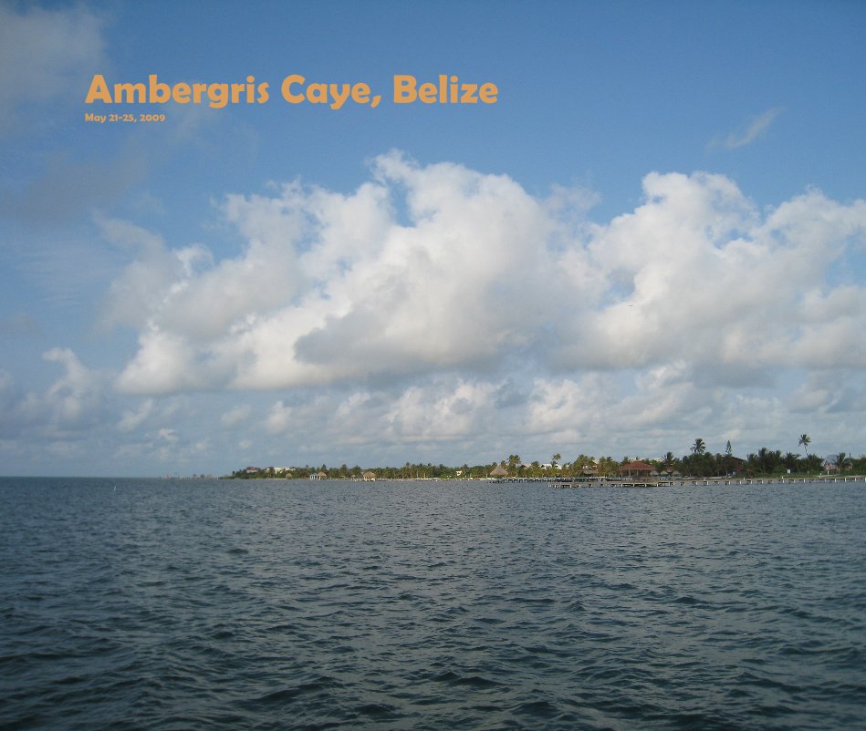 Ambergris Caye, Belize May 21-25, 2009 nach Malinda Walters anzeigen