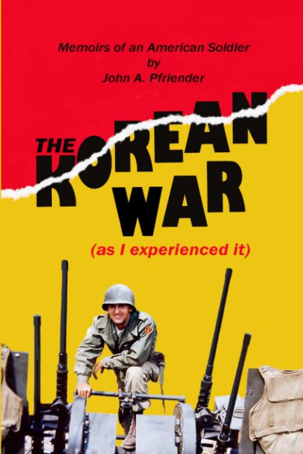 View The Korean War (as I experienced it) by John A. Pfriender