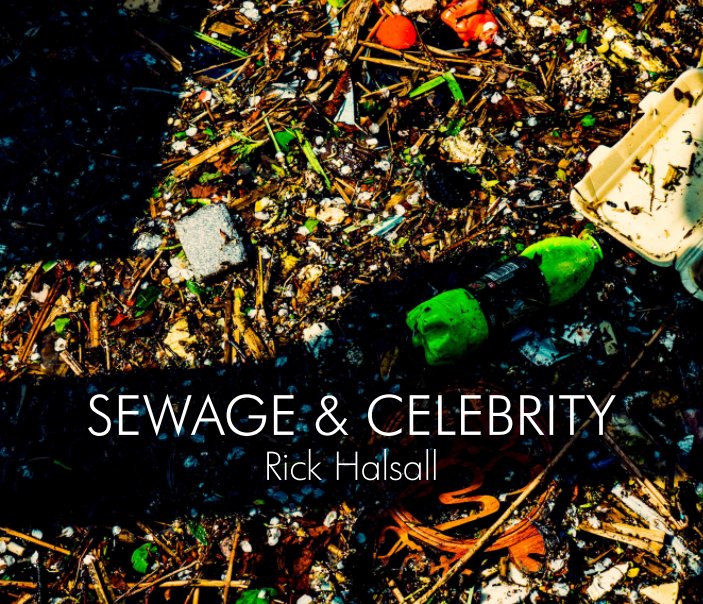 View Sewage and Celebrity by Rick Halsall