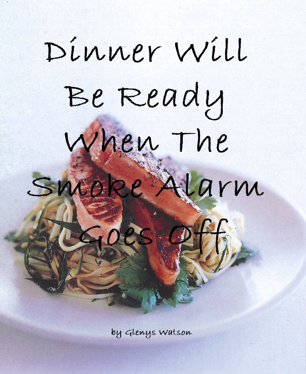 Ver Dinner Will Be Ready When The Smoke Alarm Goes Off by Glenys Watson por Glenys Watson
