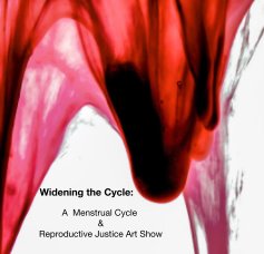 Widening the Cycle: A Menstrual Cycle & Reproductive Justice Art Show book cover