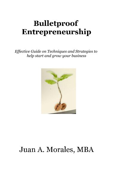 View Bulletproof Entrepreneurship by Juan A. Morales, MBA