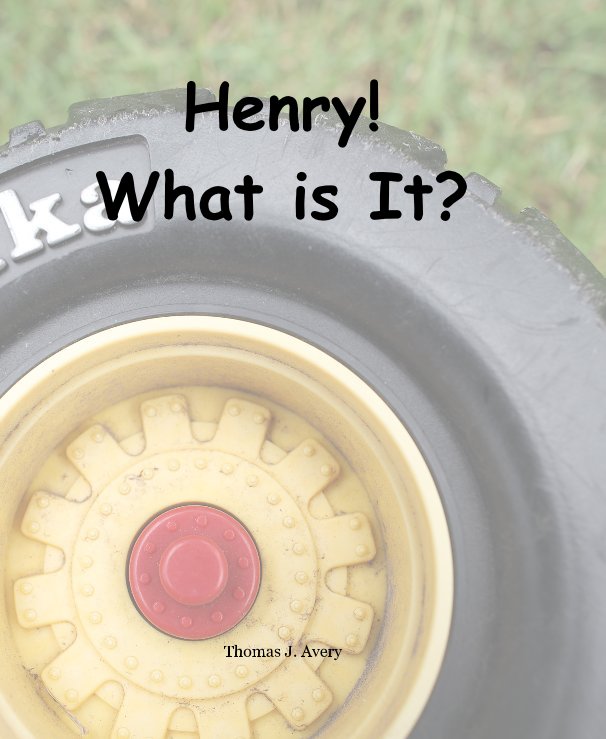 Ver Henry! What is It? por Thomas J. Avery