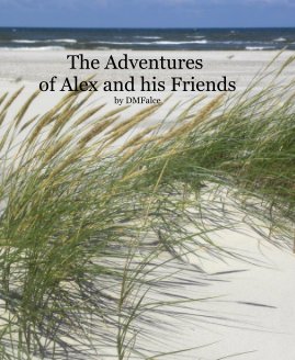 The Adventures of Alex and his Friends by DMFalce book cover