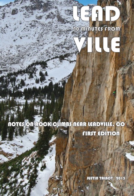 40 Minutes from Leadville: Notes on Rock Climbs Near Leadville, CO nach Justin Talbot anzeigen
