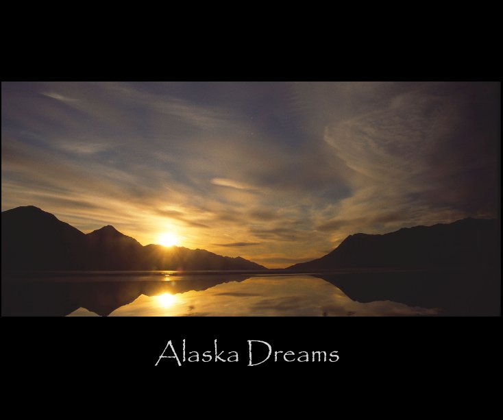 View Alaska Dreams by Lane Jessup a photo journey by Lane Jessup