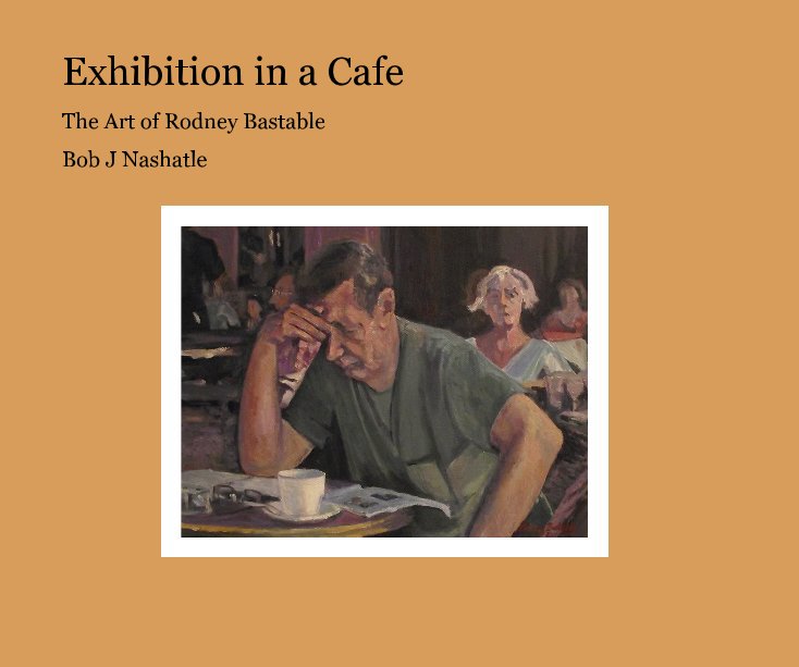 View Exhibition in a Cafe by Bob J Nashatle
