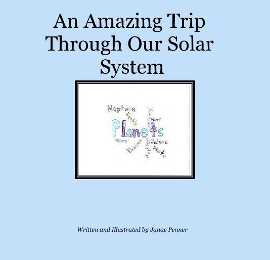 Bekijk An Amazing Trip Through Our Solar System op Written and Illustrated by Janae Penner