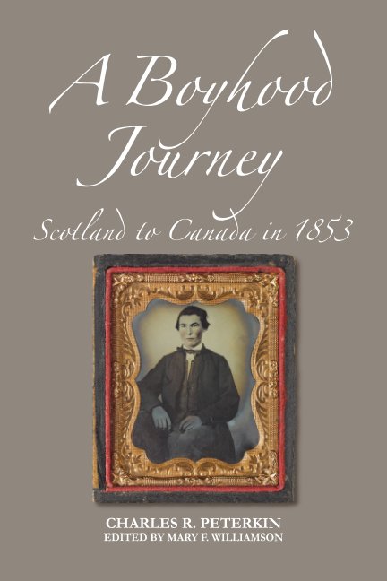 Ver A boyhood journey: Scotland to Canada in 1853 por Charles R. Peterkin, Edited by Mary F. Williamson