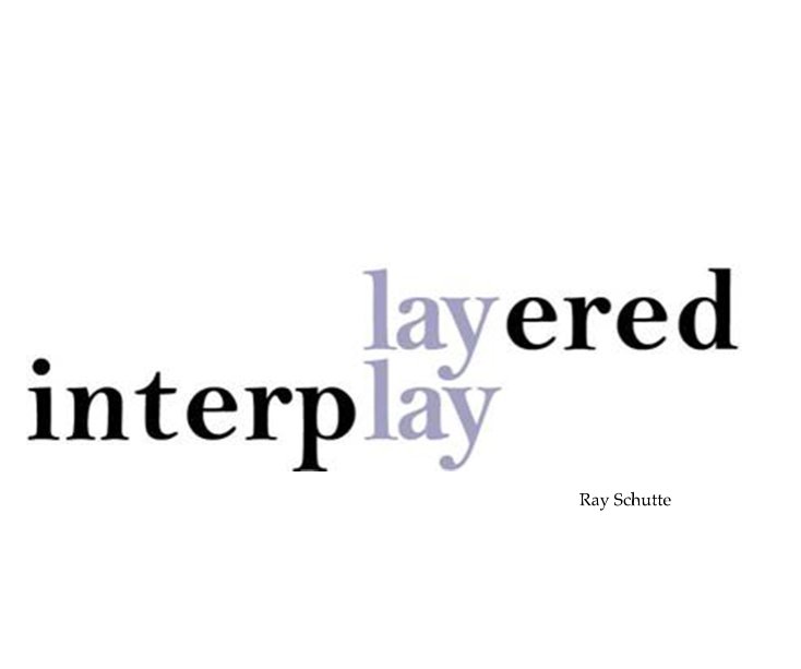View Layered Interplay by Ray Schutte