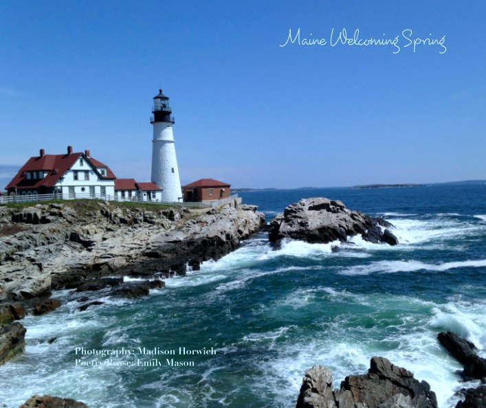View Maine Welcoming Spring by Photography: Madison Horwich    Poetry/Prose: Emily Mason
