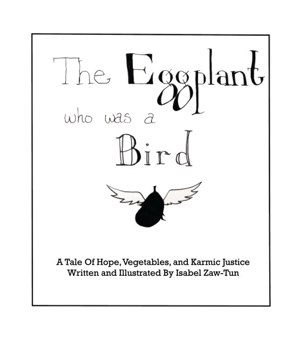 Ver The Eggplant Who Was A Bird por Isabel Zaw-Tun