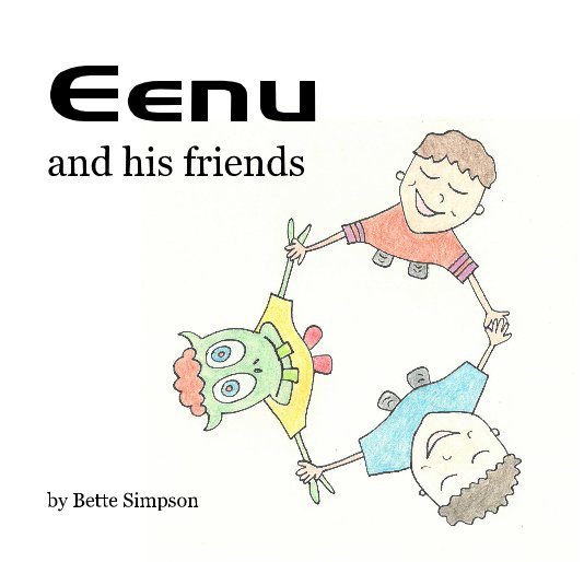 View Eenu and his friends by Bette Simpson