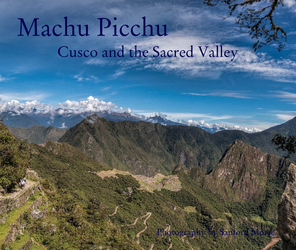 Visualizza Machu Picchu Cusco and the Sacred Valley di Photography by Sanford Morse