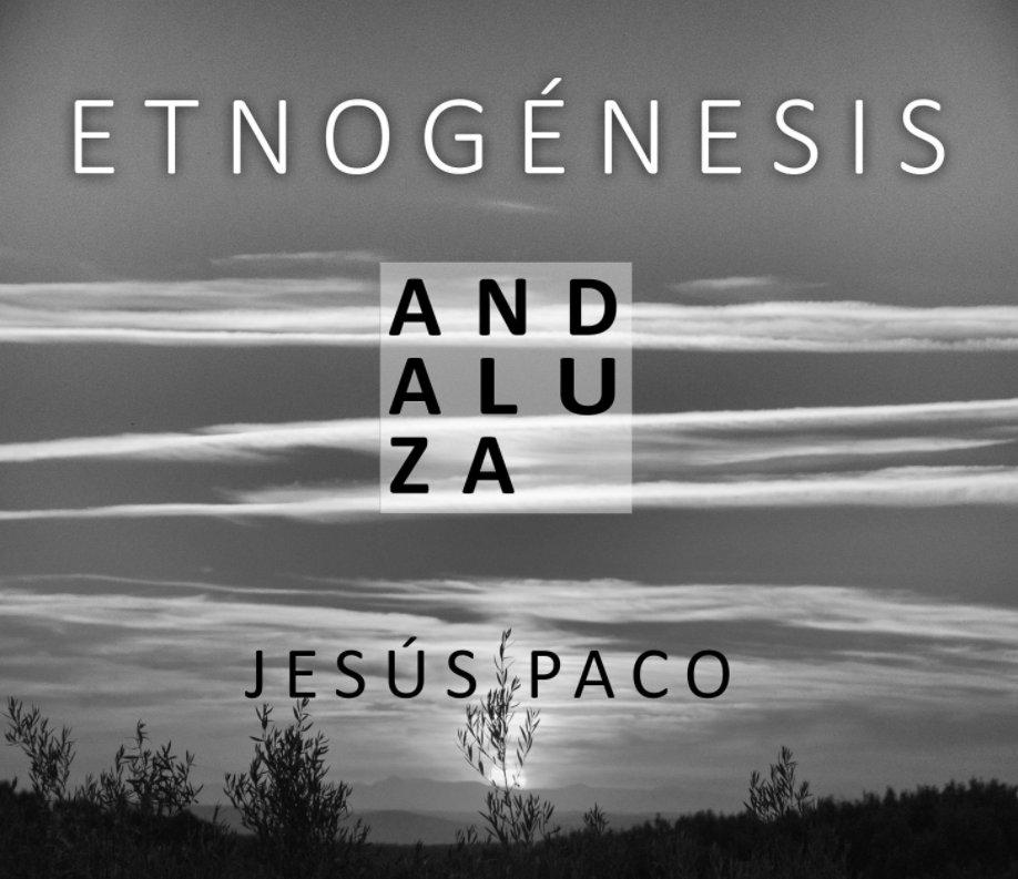 Ver ETNOGÉNESIS ANDALUZA por Jesús Paco López