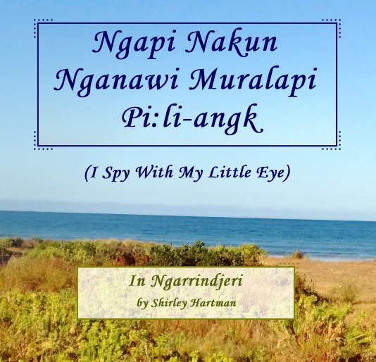 View Ngapi Nakun Nganawi Muralapi Pi:li-angk by Shirley Hartman