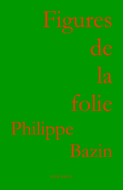 Figures de la folie nach Philippe Bazin anzeigen