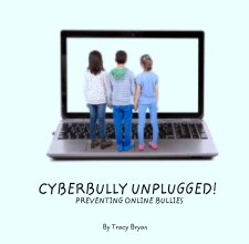 CYBERBULLY UNPLUGGED!
                                 PREVENTING ONLINE BULLIES book cover