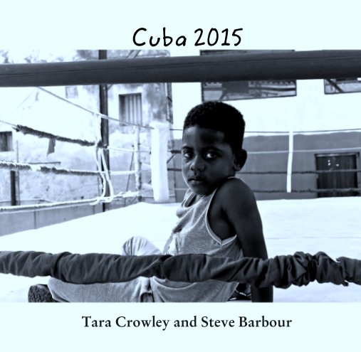 Ver Cuba 2015 por Tara Crowley and Steve Barbour