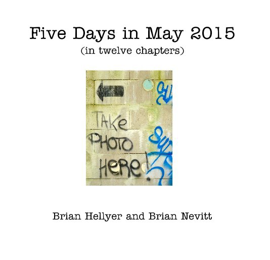 Visualizza Five Days in May 2015 (in twelve chapters) di Brian Hellyer and Brian Nevitt