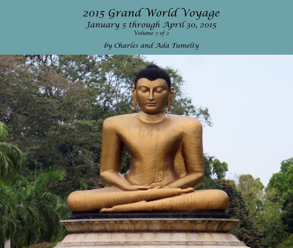 Visualizza 2015 Grand World Voyage January 5 through April 30, 2015 Volume 2 of 2 di Charles and Ada Tumelty