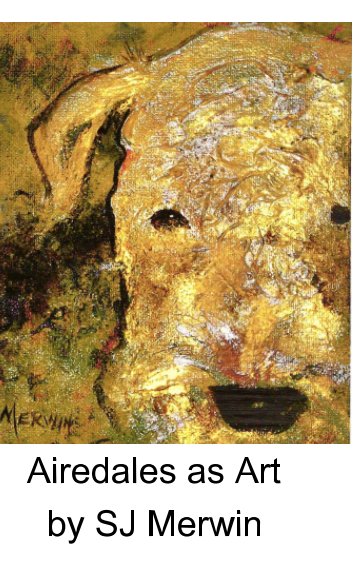 View Airedales as Art by SJ Merwin
