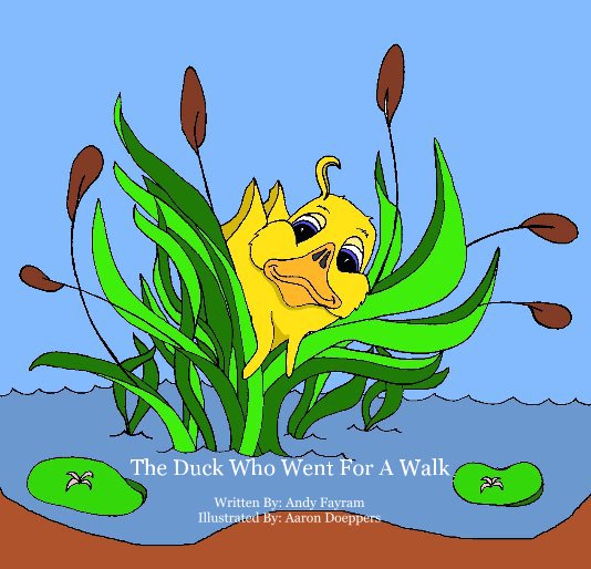 Ver The Duck Who Went For a Walk por Written By: Andy Fayram Illustrated By: Aaron Doeppers