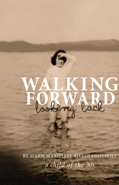 Ver Walking Forward, Looking Back por Marie Margaret Aikens Ehntholt