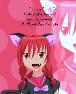 ~ SunnyCon 4 ~  Todd Haberkorn // Sean Schemmel  ArtBook Fan Tribute book cover