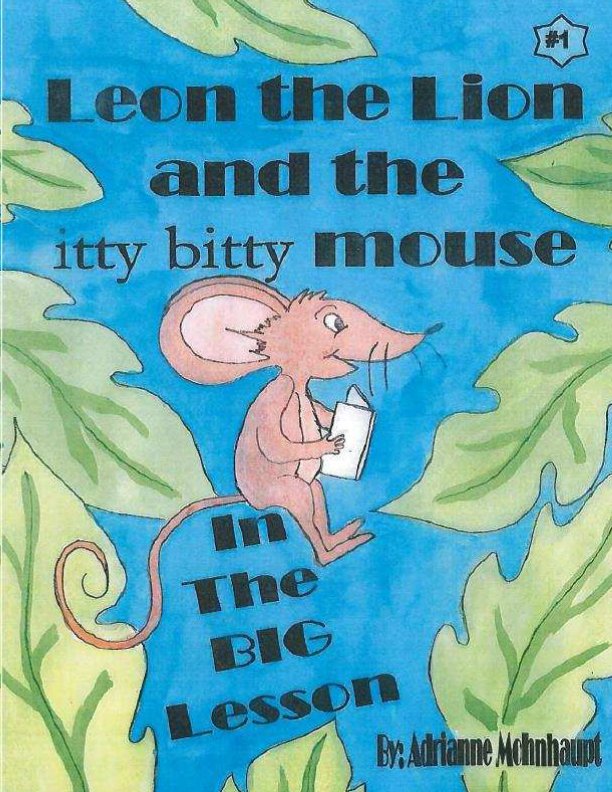 Ver Leon the Lion and the Itty Bitty Mouse in the BIG LESSON VOLUME I por Adrianne Mohnhaupt