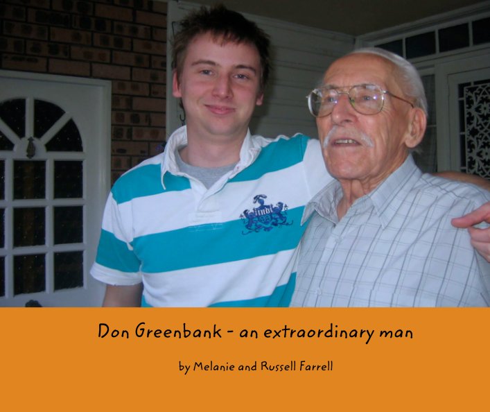 View Don Greenbank - an extraordinary man by Melanie and Russell Farrell