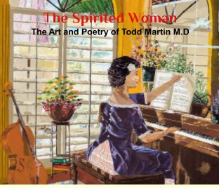 The Spirited Woman: The Art and Poetry of Todd Martin M.D book cover