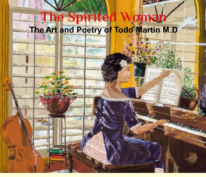 View The Spirited Woman: The Art and Poetry of Todd Martin M.D by Todd Martin M.D