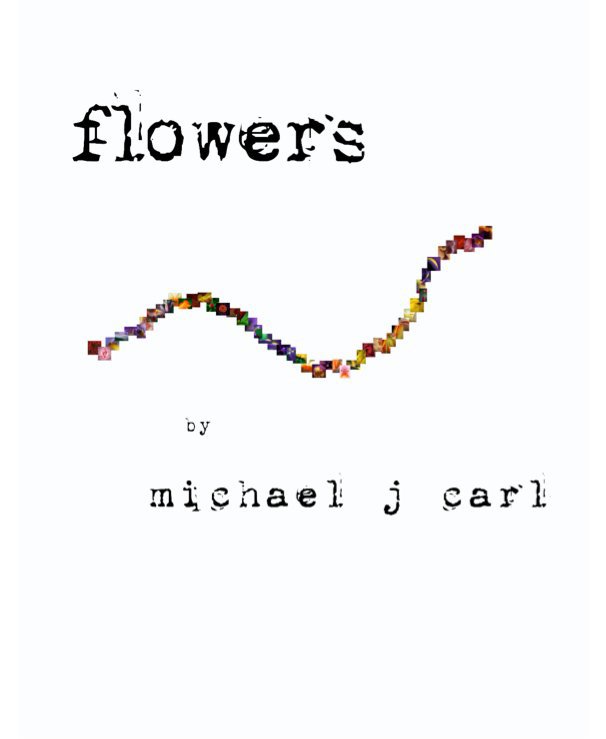 View flowers by michael j carl