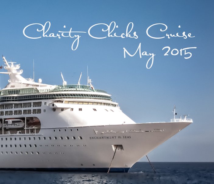 View Charity Chicks Cruise 2015 - Hard Cover by Betty Huth