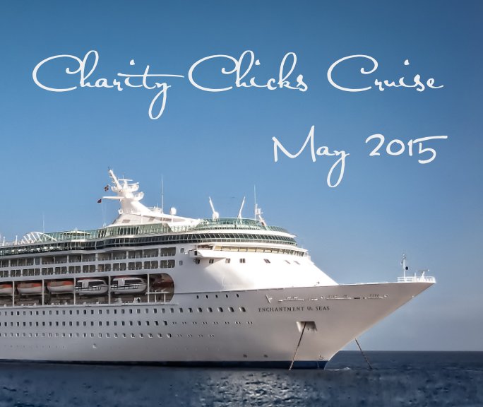 View Charity Chicks Cruise 2015 - Soft Cover by Betty Huth