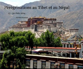 Pérégrinations au Tibet et au Népal 13 - 30 Juin 2014 michel fouteau book cover