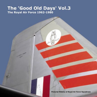 The 'Good Old Days' Vol.3 The Royal Air Force 1962-1980 book cover