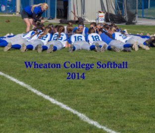 Wheaton College Softball 2014 Hardcover book cover