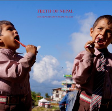 TEETH OF NEPAL ORAL HEALTH CARE IN RURAL VILLAGES PHOTOS BY PAUL KETELAAR book cover