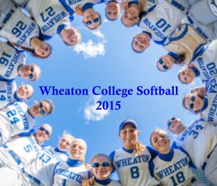 Wheaton College Softball 2015 Hardcover book cover