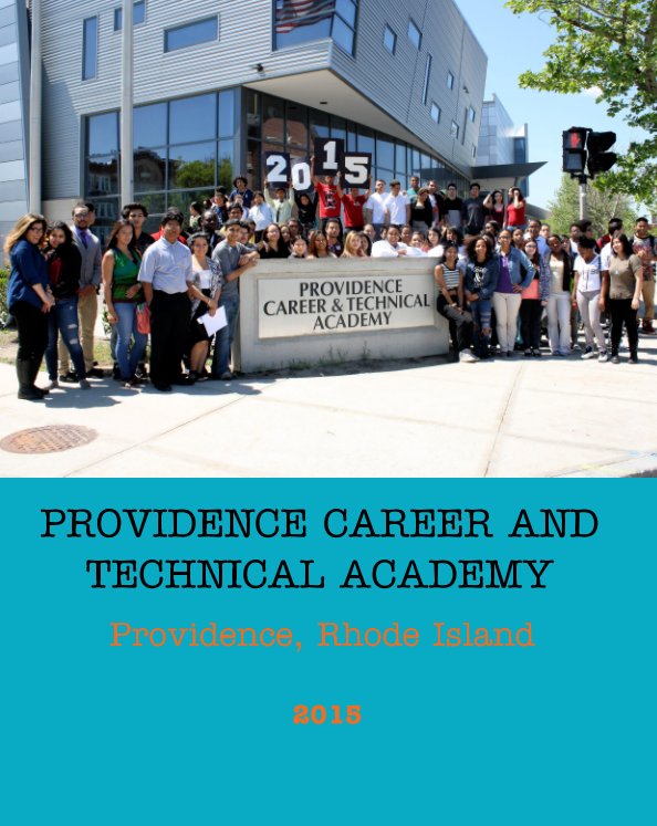 View PROVIDENCE CAREER AND TECHNICAL ACADEMY
PROVIDENCE, RHODE ISLAND by CLASS OF 2015