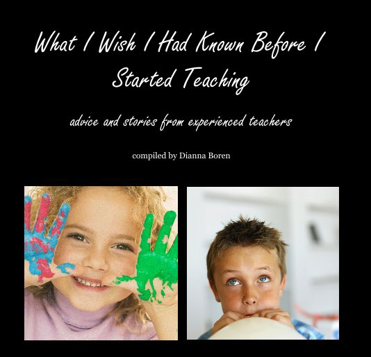 Bekijk What I Wish I Had Known Before I Started Teaching op compiled by Dianna Boren