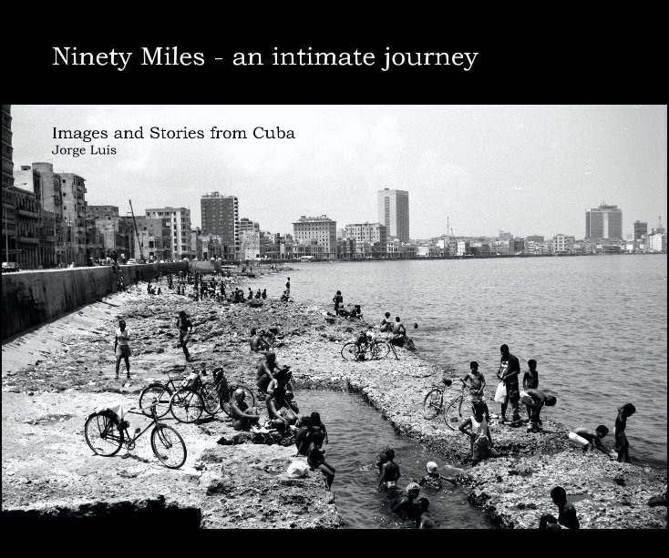 View Ninety Miles - an intimate journey by Jorge Luis