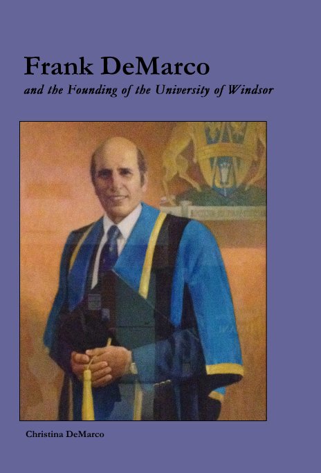 View Frank DeMarco and the Founding of the University of Windsor by Christina DeMarco