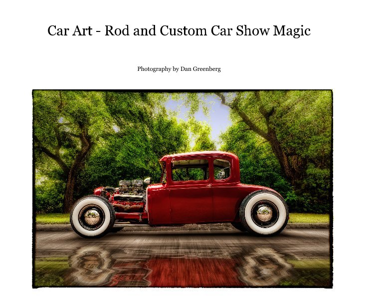 View Car Art - Rod and Custom Car Show Magic by Dan Greenberg