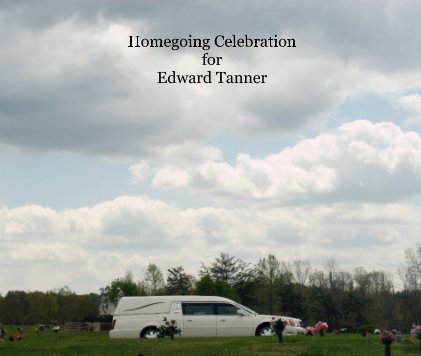 Homegoing Celebration for Edward Tanner book cover