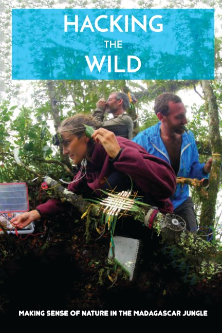 View Hacking the Wild by Andrew Quitmeyer, Hannah Perner-Wilson, Brian Fisher